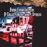 Adam Frankenstein - Short Stories